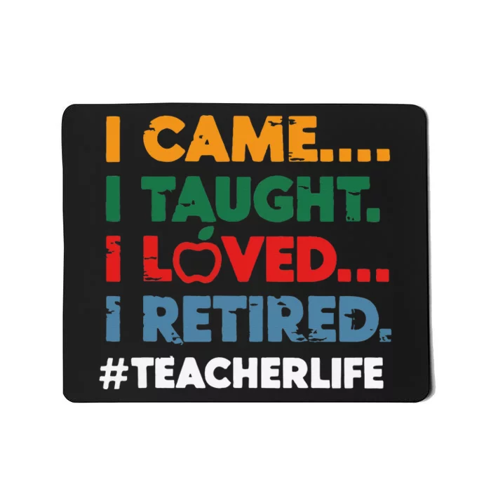 I Came I Taught I Loved I Retired Teacher Life Retirement Mousepad