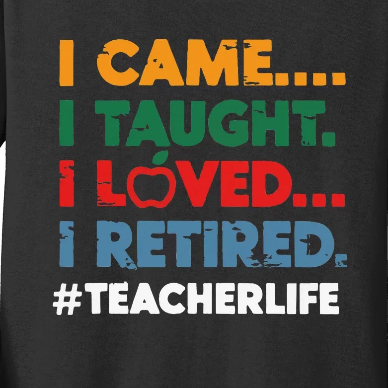 I Came I Taught I Loved I Retired Teacher Life Retirement Kids Long Sleeve Shirt