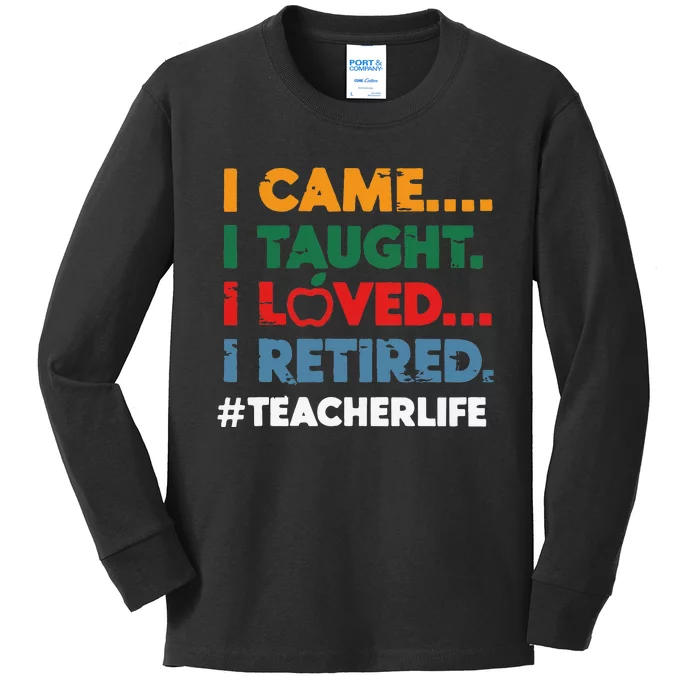 I Came I Taught I Loved I Retired Teacher Life Retirement Kids Long Sleeve Shirt