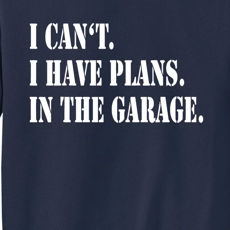 I Cant I Have Plans In The Garage Fathers Day Car Mechanics Sweatshirt