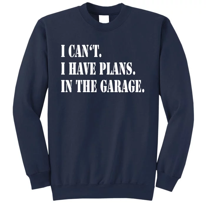 I Cant I Have Plans In The Garage Fathers Day Car Mechanics Sweatshirt