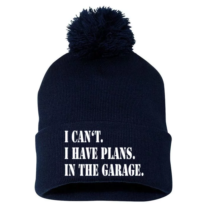 I Cant I Have Plans In The Garage Fathers Day Car Mechanics Pom Pom 12in Knit Beanie