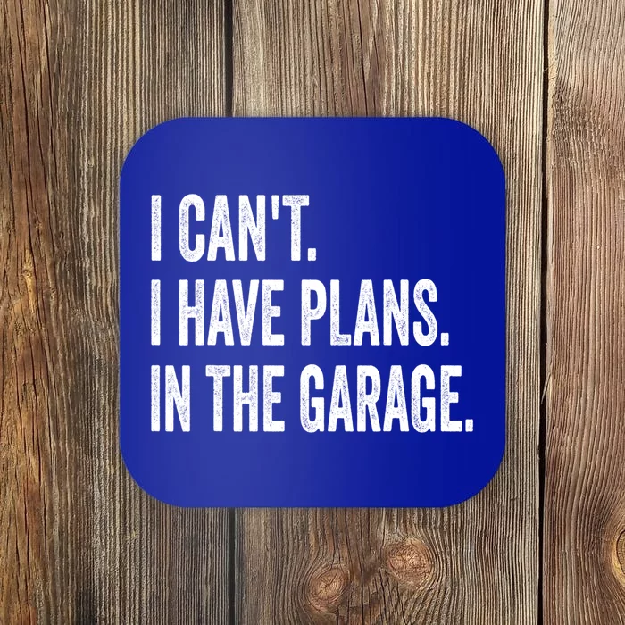 I Can't I Have Plans In The Garage Funny Car Mechanic Meaningful Gift Coaster