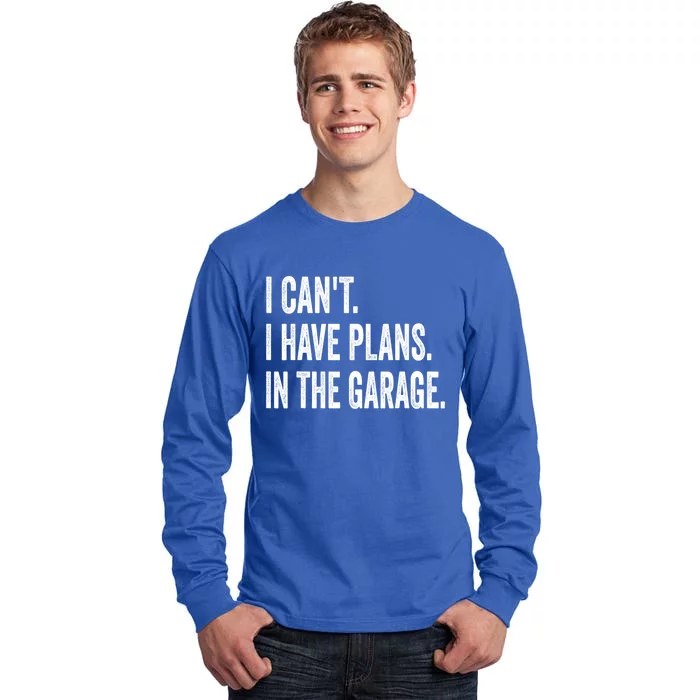 I Can't I Have Plans In The Garage Funny Car Mechanic Meaningful Gift Tall Long Sleeve T-Shirt