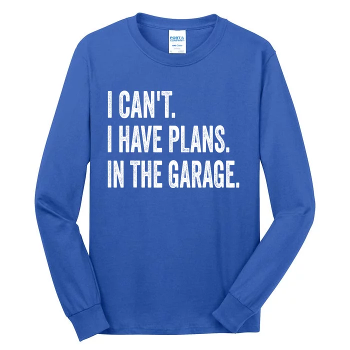 I Can't I Have Plans In The Garage Funny Car Mechanic Meaningful Gift Tall Long Sleeve T-Shirt