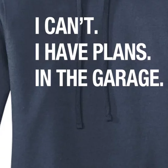 I Can't I Have Plans In The Garage Gift Women's Pullover Hoodie