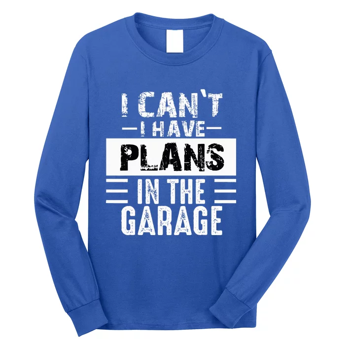 I Cant I Have Plans In The Garage Funny Retro Car Mechanic Long Sleeve Shirt