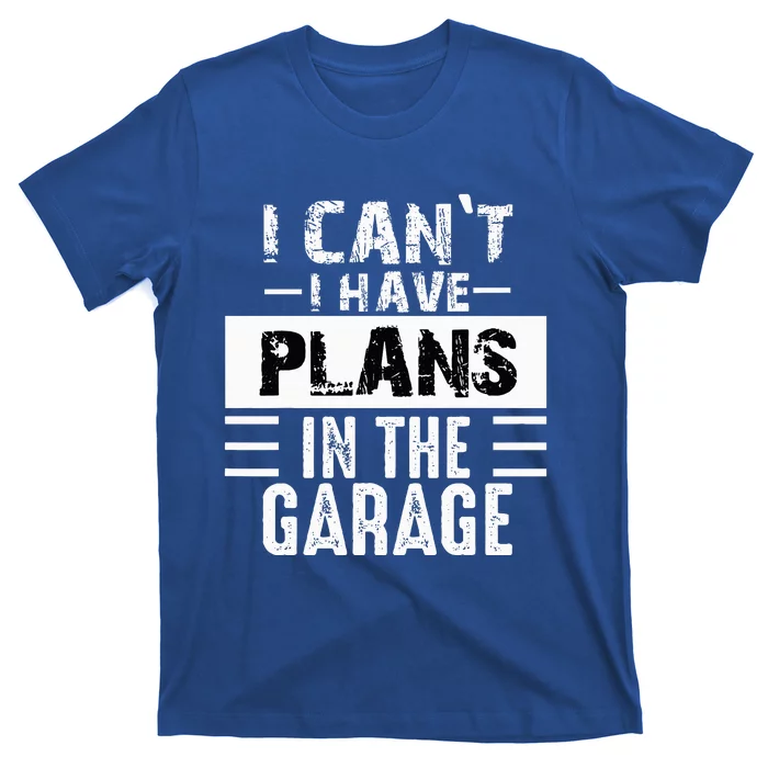 I Cant I Have Plans In The Garage Funny Retro Car Mechanic T-Shirt