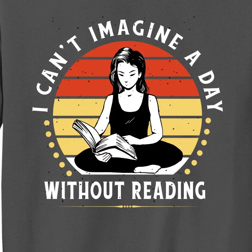 I Can't Imagine My Day Without Reading Tall Sweatshirt