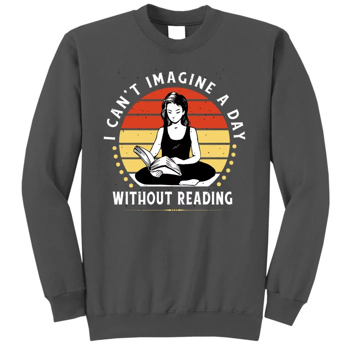 I Can't Imagine My Day Without Reading Tall Sweatshirt