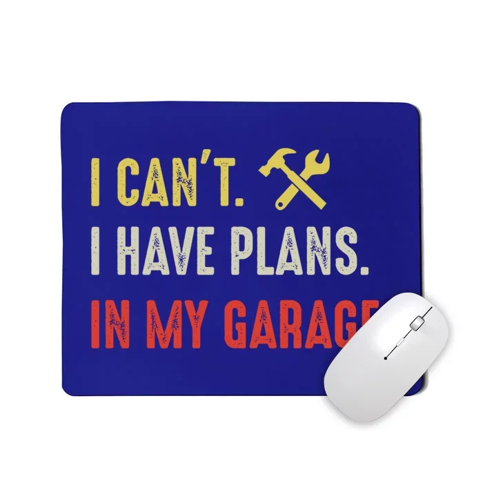 I Can't I Have Plans In My Garage Gift Mousepad