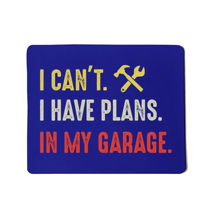 I Can't I Have Plans In My Garage Gift Mousepad