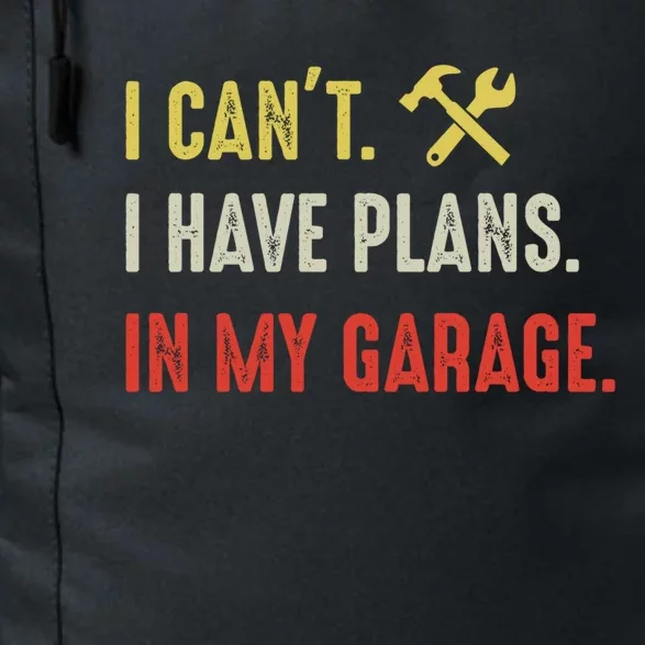 I Can't I Have Plans In My Garage Gift Daily Commute Backpack