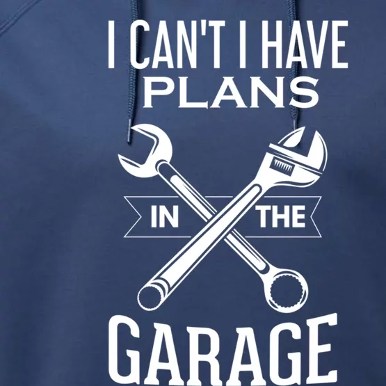 I Can't I Have Plans In The Garage Funny Gift Car Mechanic Funny Gift Wrench Gif Performance Fleece Hoodie