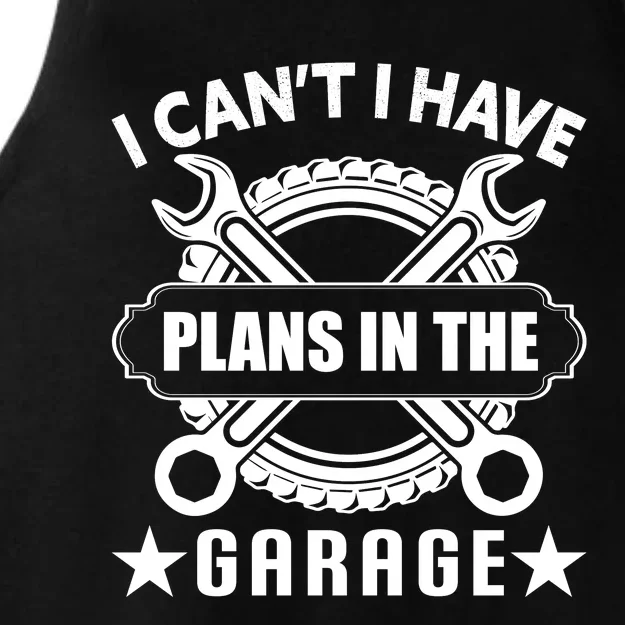 I Cant I Have Plans In The Garage Ladies Tri-Blend Wicking Tank