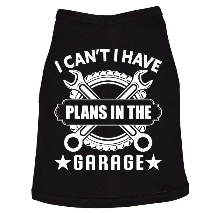 I Cant I Have Plans In The Garage Doggie Tank