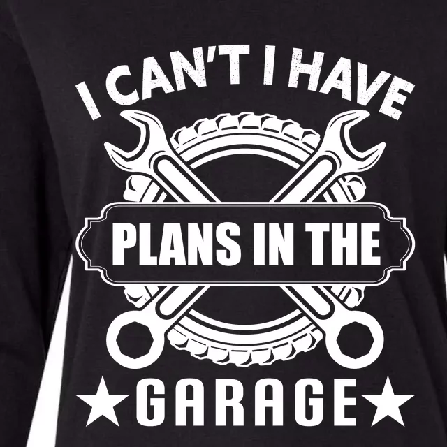 I Cant I Have Plans In The Garage Womens Cotton Relaxed Long Sleeve T-Shirt