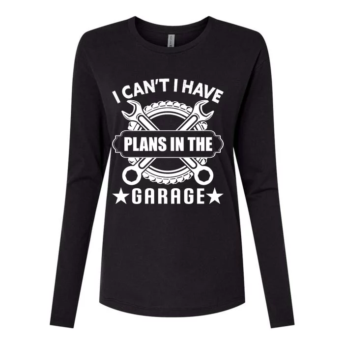 I Cant I Have Plans In The Garage Womens Cotton Relaxed Long Sleeve T-Shirt