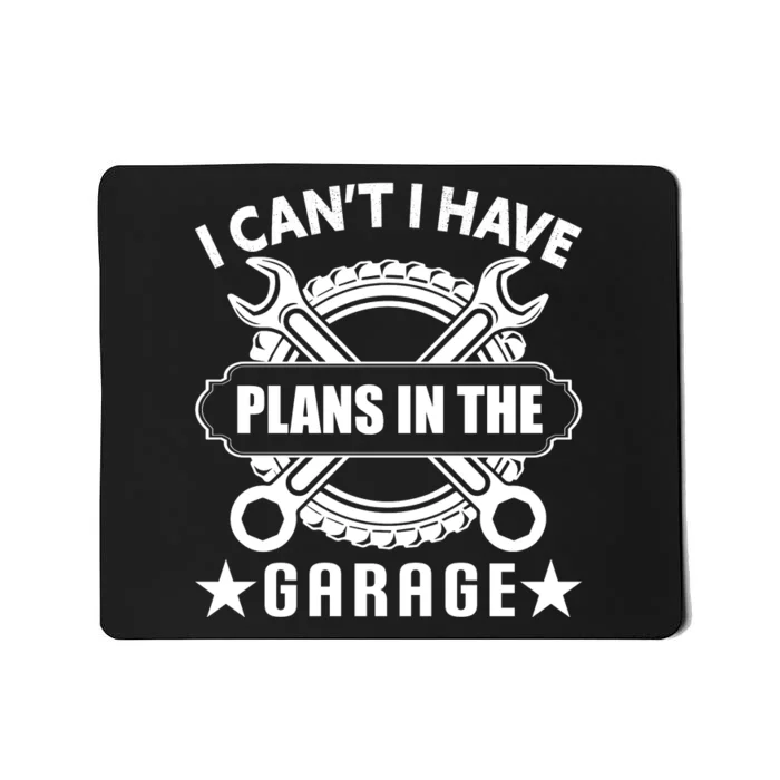 I Cant I Have Plans In The Garage Mousepad