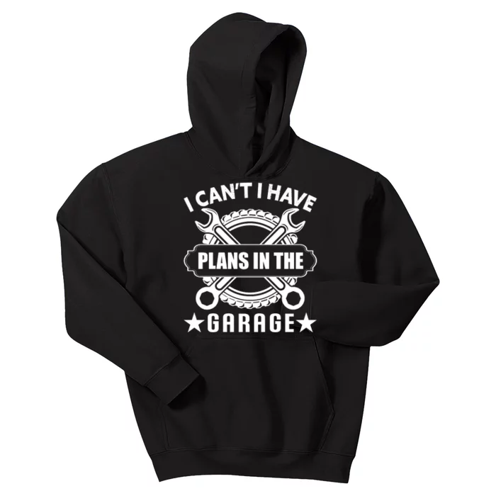 I Cant I Have Plans In The Garage Kids Hoodie