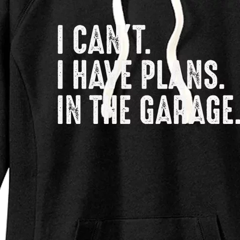 I Cant I Have Plans In The Garage Car Mechanic Women's Fleece Hoodie