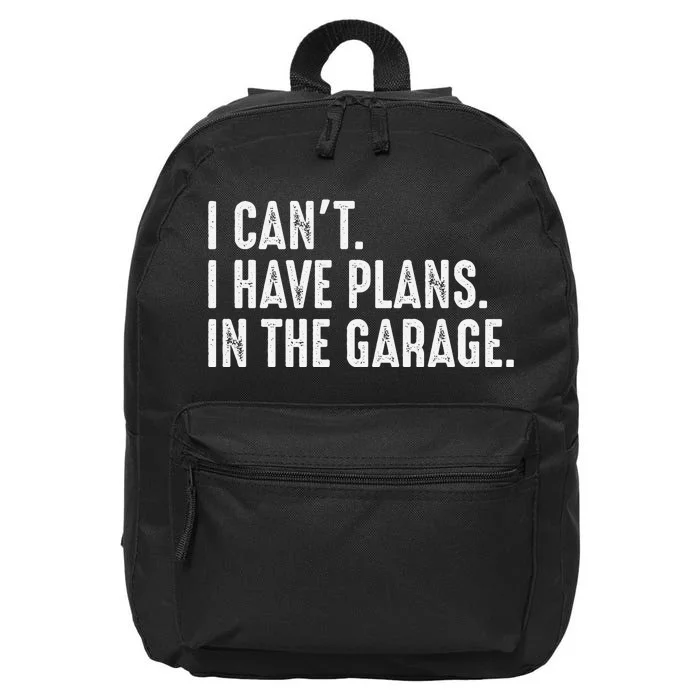 I Cant I Have Plans In The Garage Car Mechanic 16 in Basic Backpack