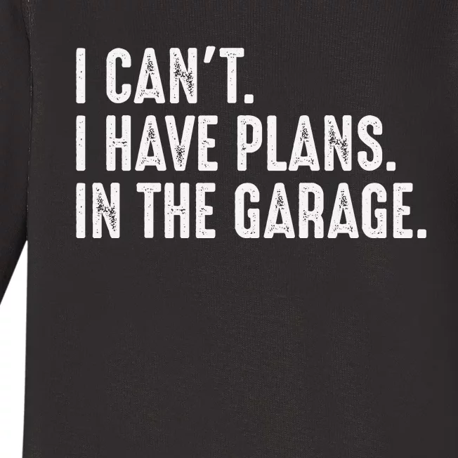 I Cant I Have Plans In The Garage Car Mechanic Baby Long Sleeve Bodysuit