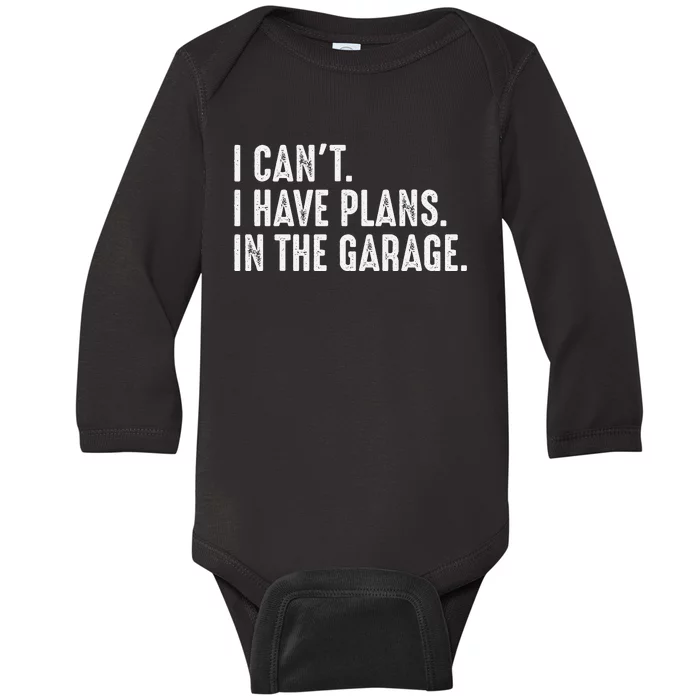 I Cant I Have Plans In The Garage Car Mechanic Baby Long Sleeve Bodysuit