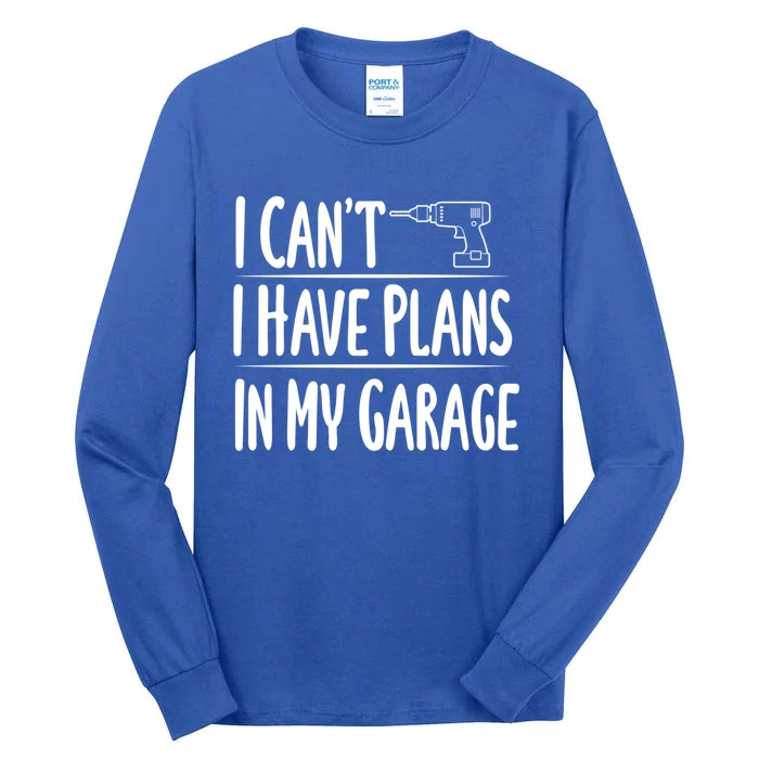 I Can't I Have Plans In My Garage Gift Tall Long Sleeve T-Shirt