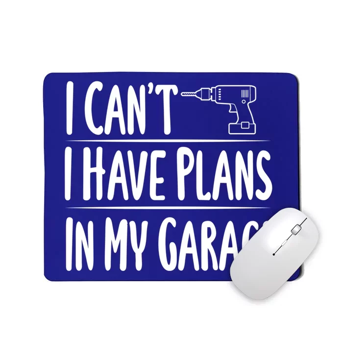 I Can't I Have Plans In My Garage Gift Mousepad