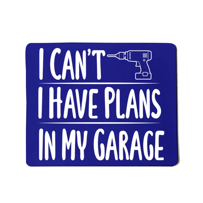 I Can't I Have Plans In My Garage Gift Mousepad