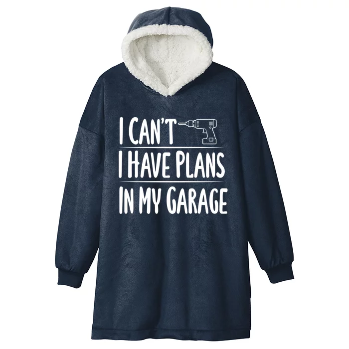 I Can't I Have Plans In My Garage Gift Hooded Wearable Blanket