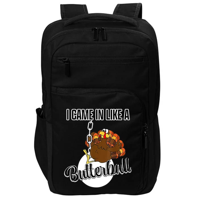 I Came In Like A Butterball Happy Thanksgiving Turkey Day Impact Tech Backpack