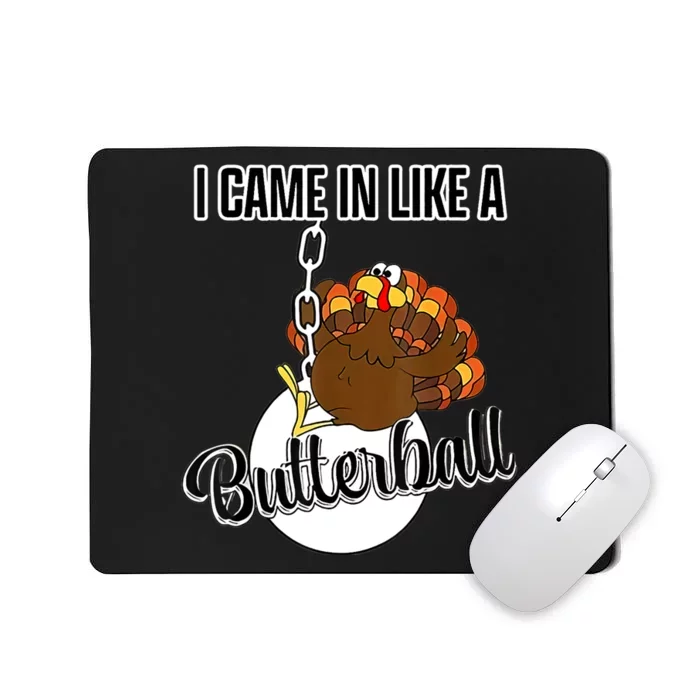 I Came In Like A Butterball Happy Thanksgiving Turkey Day Mousepad