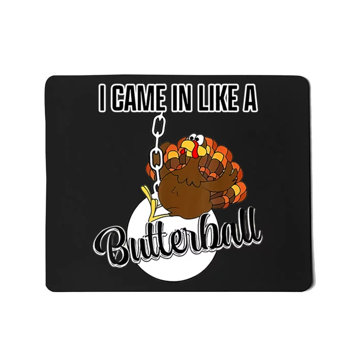 I Came In Like A Butterball Happy Thanksgiving Turkey Day Mousepad