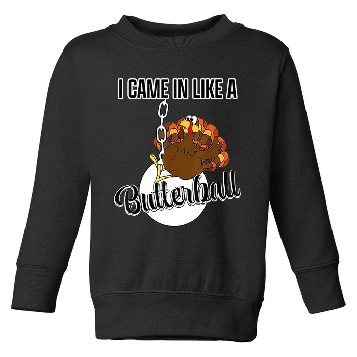 I Came In Like A Butterball Happy Thanksgiving Turkey Day Toddler Sweatshirt