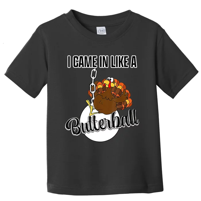 I Came In Like A Butterball Happy Thanksgiving Turkey Day Toddler T-Shirt