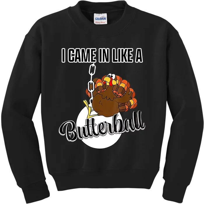 I Came In Like A Butterball Happy Thanksgiving Turkey Day Kids Sweatshirt