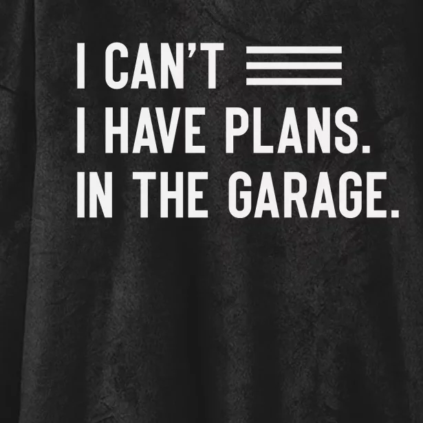 I Cant I Have Plans In The Garage Car Mechanic Hooded Wearable Blanket