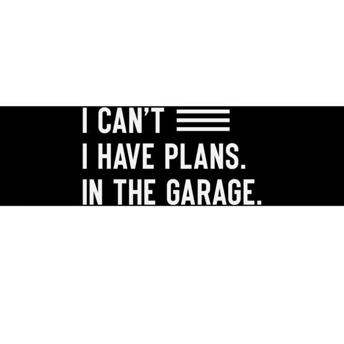 I Cant I Have Plans In The Garage Car Mechanic Bumper Sticker