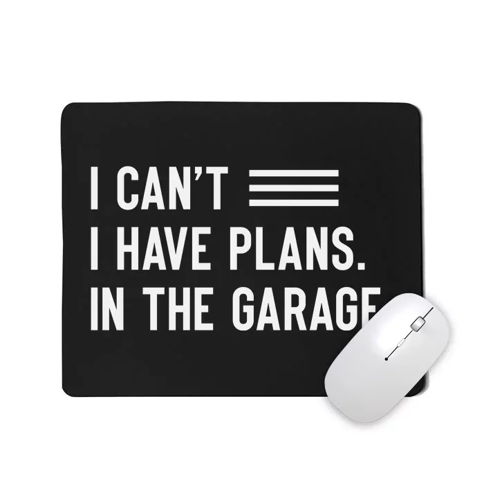 I Cant I Have Plans In The Garage Car Mechanic Mousepad