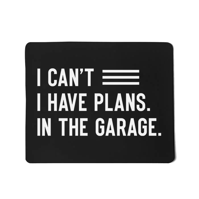 I Cant I Have Plans In The Garage Car Mechanic Mousepad