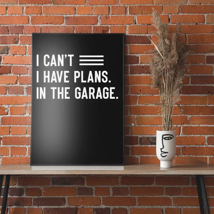 I Cant I Have Plans In The Garage Car Mechanic Poster