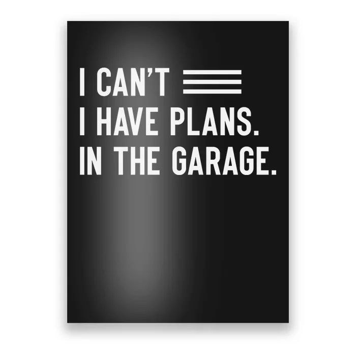 I Cant I Have Plans In The Garage Car Mechanic Poster