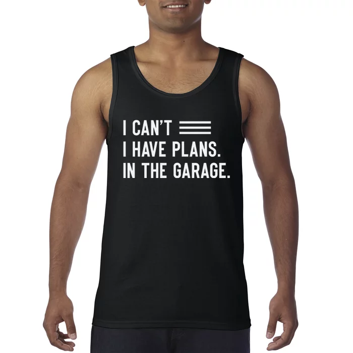 I Cant I Have Plans In The Garage Car Mechanic Tank Top