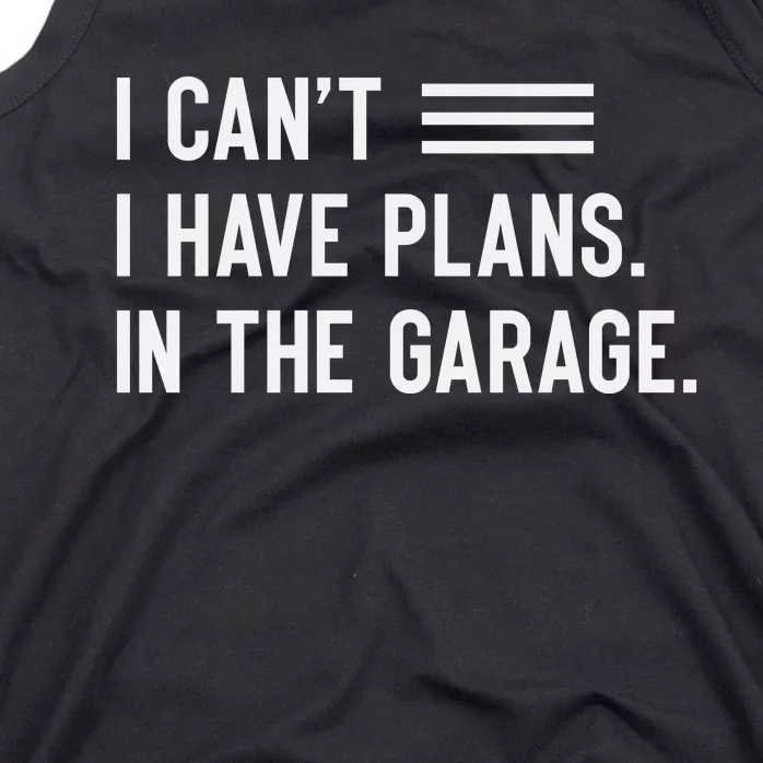 I Cant I Have Plans In The Garage Car Mechanic Tank Top