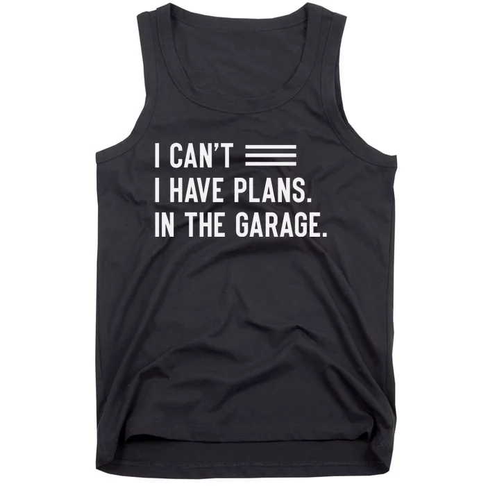 I Cant I Have Plans In The Garage Car Mechanic Tank Top