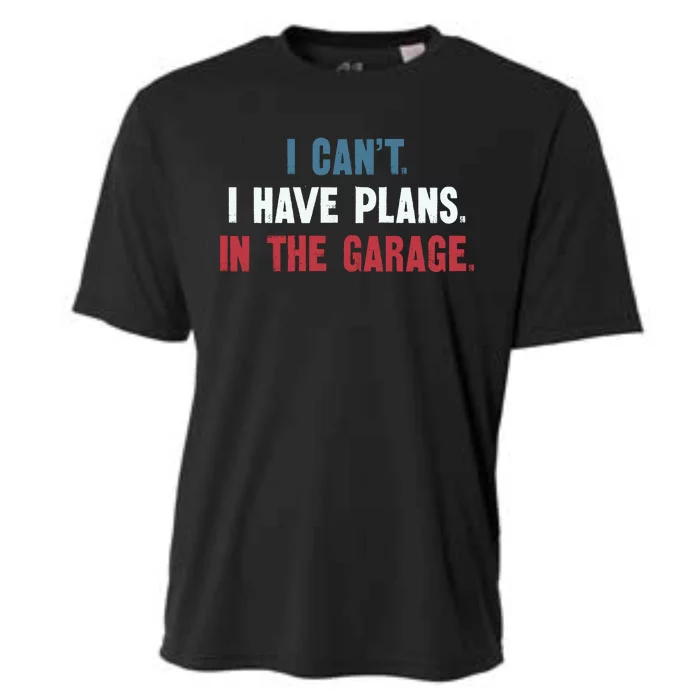 I Cant I Have Plans In The Garage Cooling Performance Crew T-Shirt