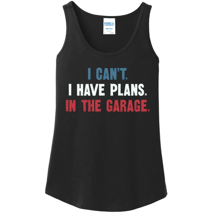 I Cant I Have Plans In The Garage Ladies Essential Tank