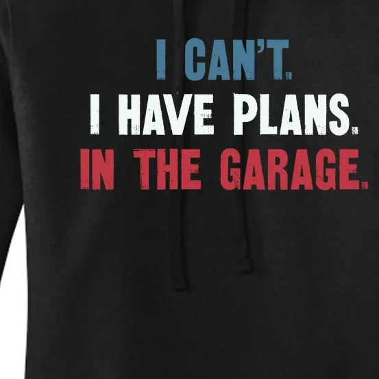 I Cant I Have Plans In The Garage Women's Pullover Hoodie